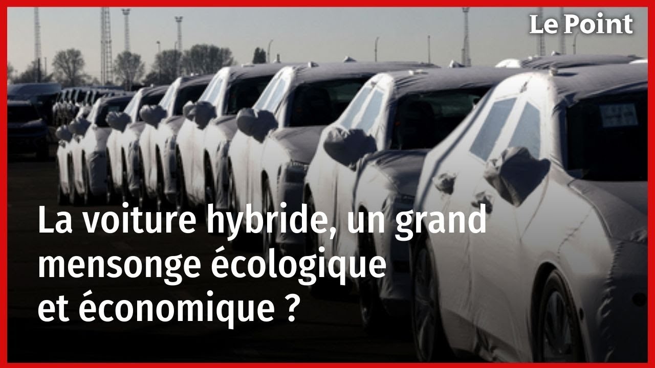 La voiture hybride, un grand mensonge écologique et économique ?